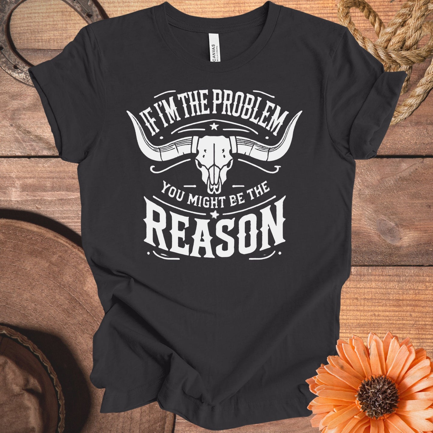 If I'm the Problem You Might Be the Reason T-shirt product