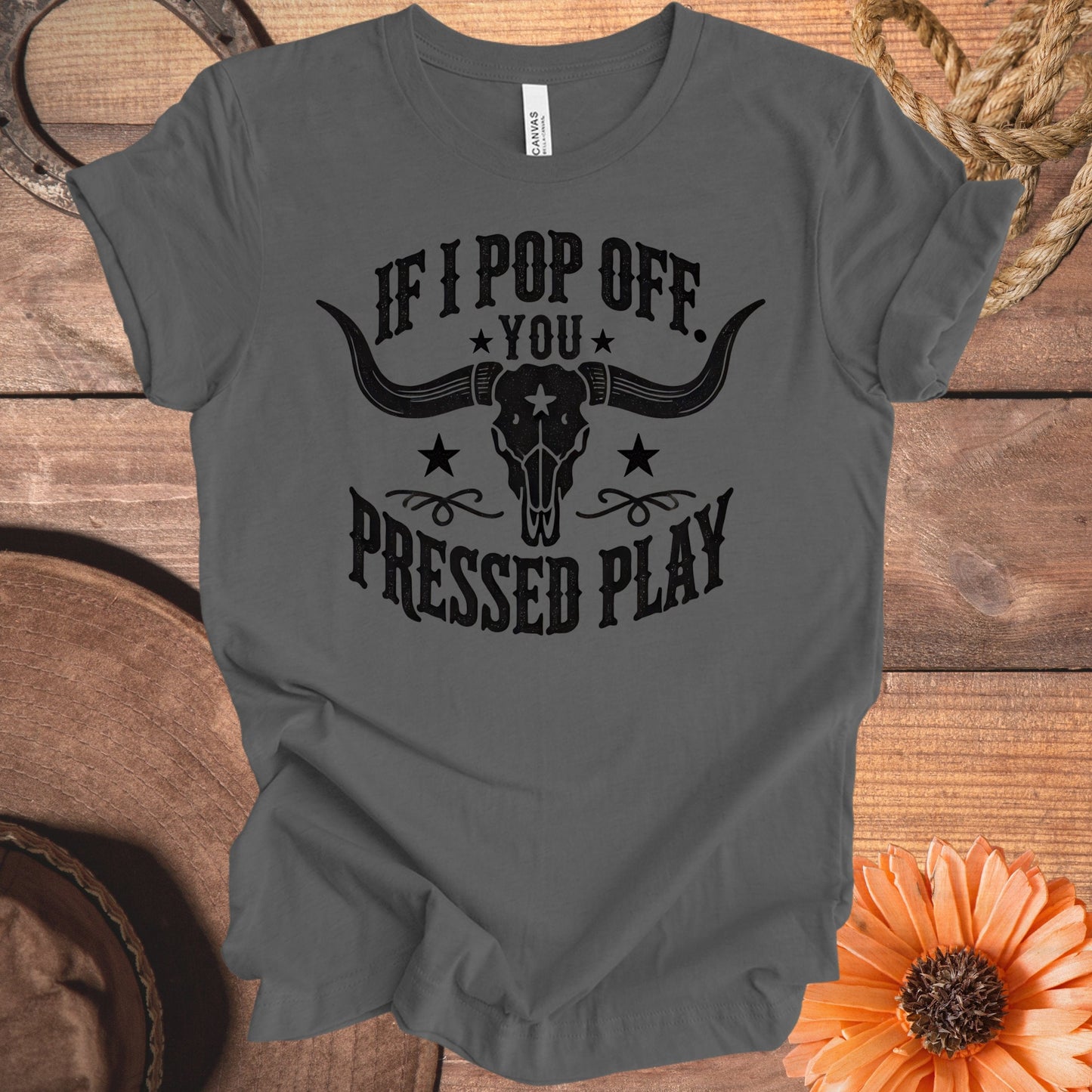 If I Pop Off You Pressed Play T-shirt product type