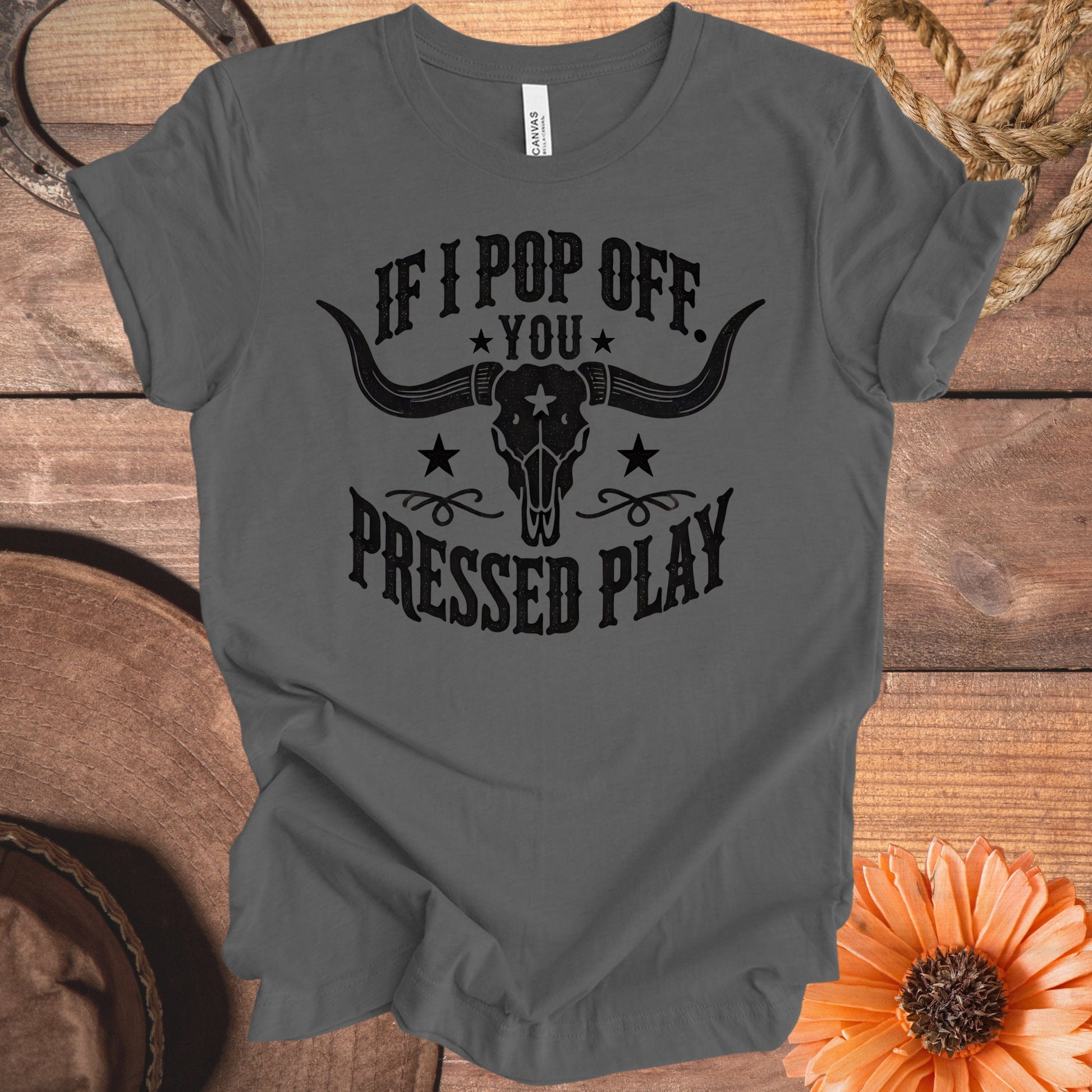 If I Pop Off You Pressed Play T-shirt product type