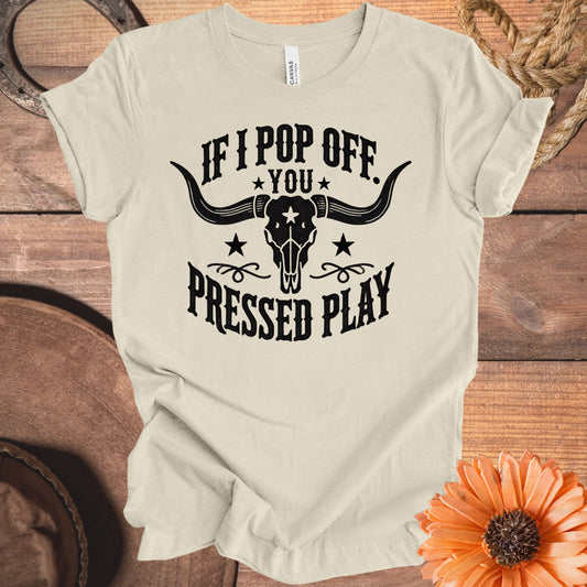 If I Pop Off You Pressed Play Unisex T-shirt product