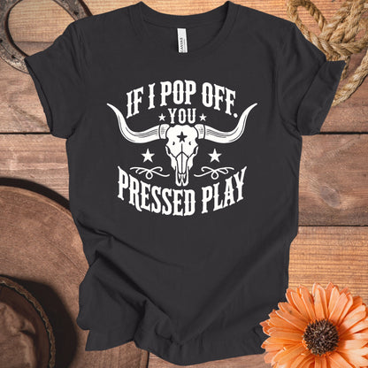 If I Pop Off You Pressed Play Graphic Design product type