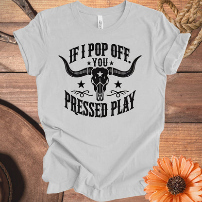 If I Pop Off You Pressed Play Graphic T-shirt product